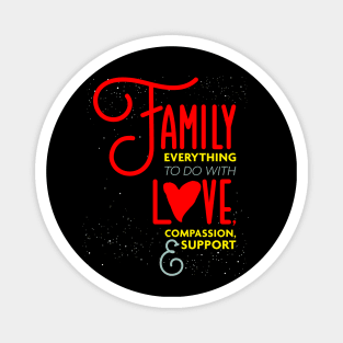 Family Everything To Do with Love Compassion and Support v2 Magnet